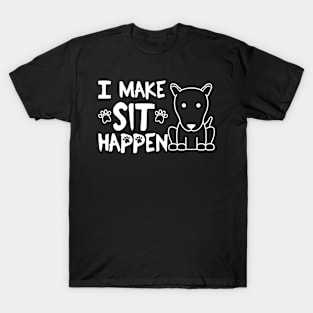 I Make Sit Happen Bull Terrier - Dog Love White T-Shirt